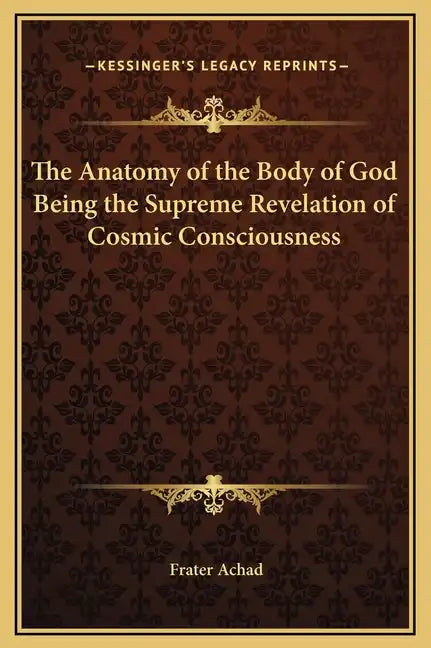 The Anatomy of the Body of God Being the Supreme Revelation of Cosmic Consciousness - Hardcover