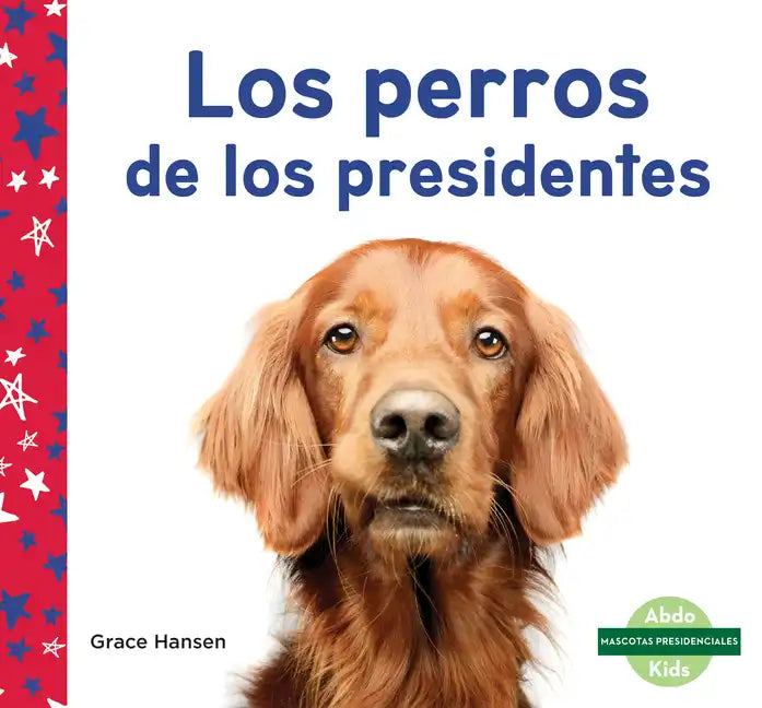 Los Perros de Los Presidentes (Dogs of Presidents) - Library Binding