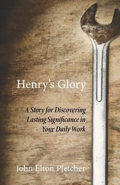 Henry's Glory: A Story for Discovering Lasting Significance in Your Daily Work - Hardcover