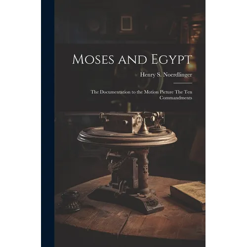 Moses and Egypt: the Documentation to the Motion Picture The Ten Commandments - Paperback