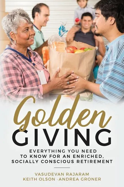 Golden Giving - Everything You Need to Know for an Enriched, Socially Conscious Retirement - Paperback