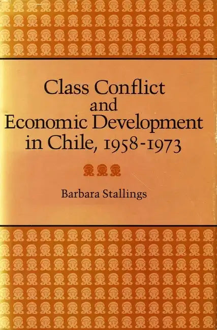 Class Conflict and Economic Development in Chile, 1958-1973 - Hardcover