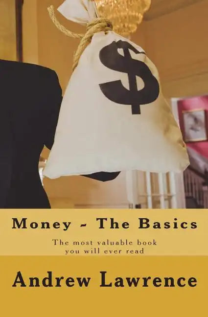 Money - The Basics: The Most Valuable Book You'll Ever Read - Paperback