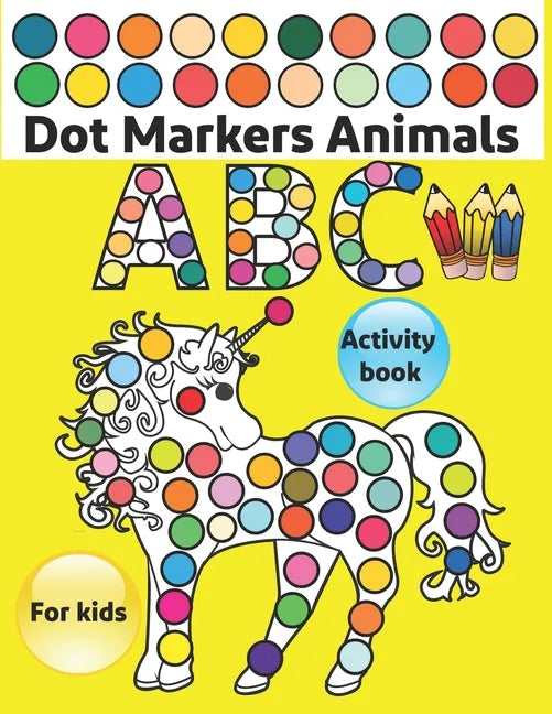 Dot Markers Activity Book ABC Animals: Do a dot page a day / Gift For Baby, Toddler, Preschool / Art Paint Kids Dot Activity Coloring Book - Paperback