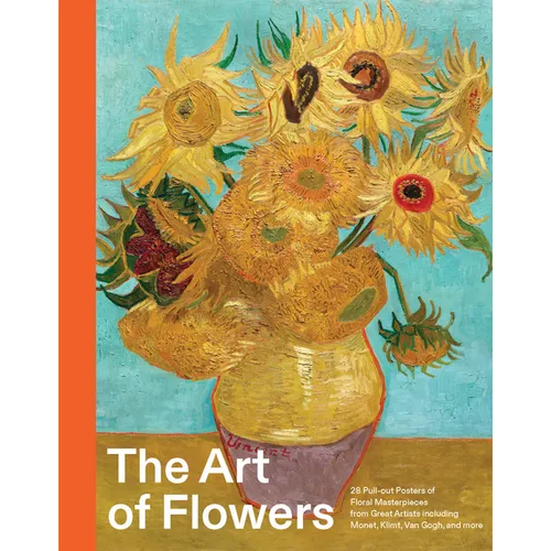 The Art of Flowers: 28 Pull-Out Posters of Floral Masterpieces from Great Artists Including Monet, Klimt, Van Gogh, and More - Hardcover