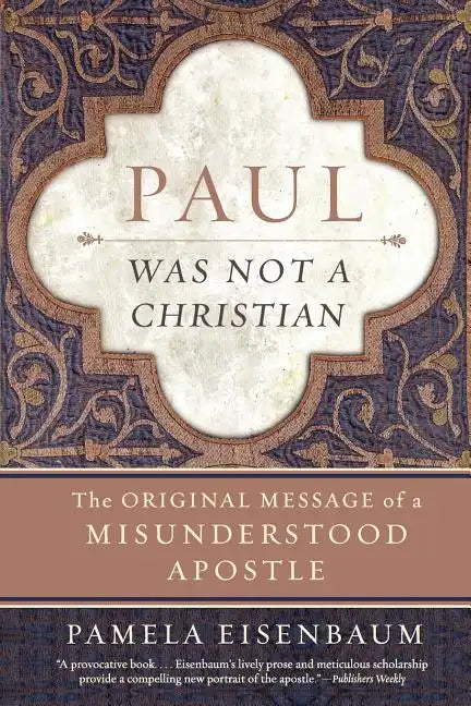 Paul Was Not a Christian: The Original Message of a Misunderstood Apostle - Paperback