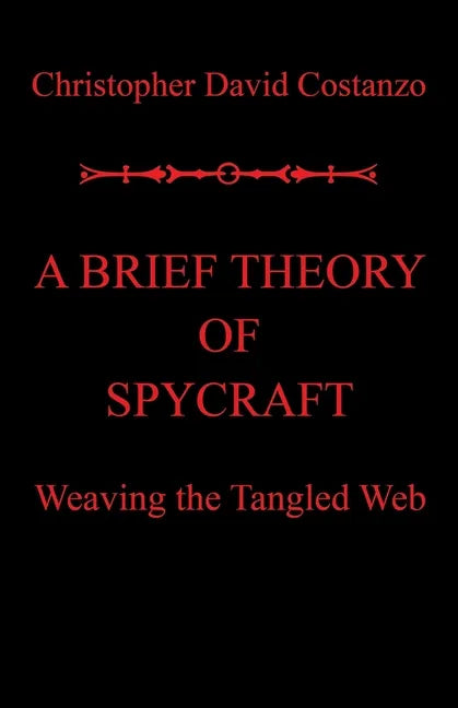A Brief Theory of Spycraft: Weaving the Tangled Web - Paperback