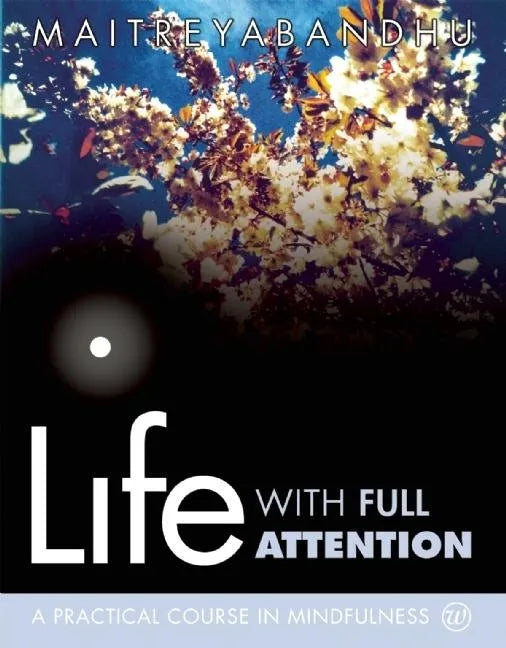 Life with Full Attention: A Practical Course in Mindfulness - Paperback