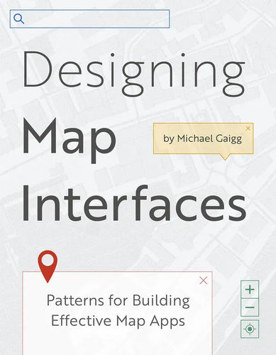 Designing Map Interfaces: Patterns for Building Effective Map Apps - Paperback