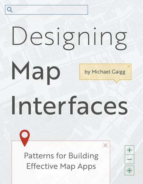 Designing Map Interfaces: Patterns for Building Effective Map Apps - Paperback