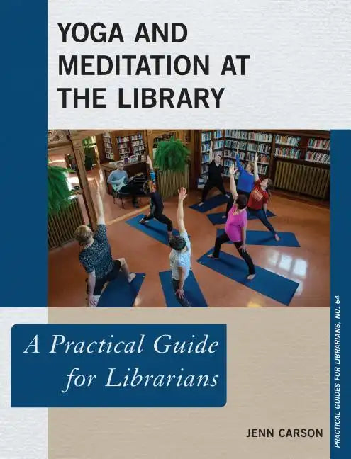 Yoga and Meditation at the Library: A Practical Guide for Librarians - Paperback