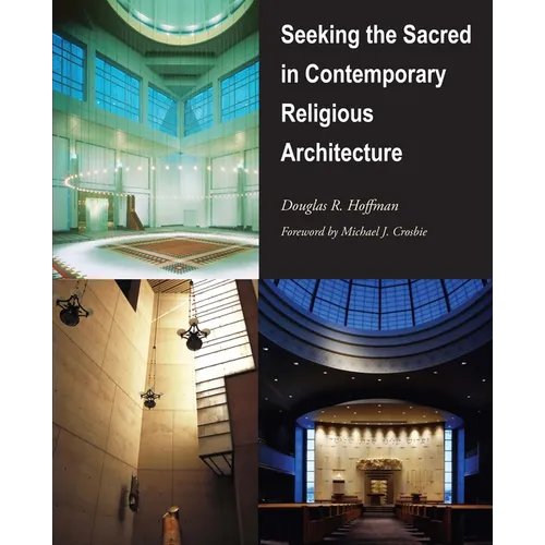 Seeking the Sacred in Contemporary Religious Architecture - Hardcover