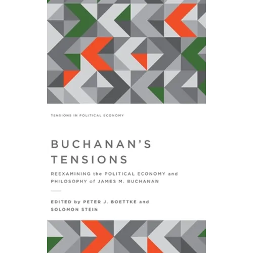 Buchanan's Tensions: Reexamining the Political Economy and Philosophy of James M. Buchanan