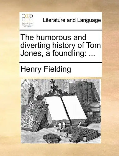 The Humorous and Diverting History of Tom Jones, a Foundling - Paperback