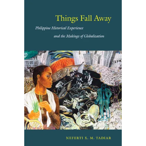 Things Fall Away: Philippine Historical Experience and the Makings of Globalization - Paperback