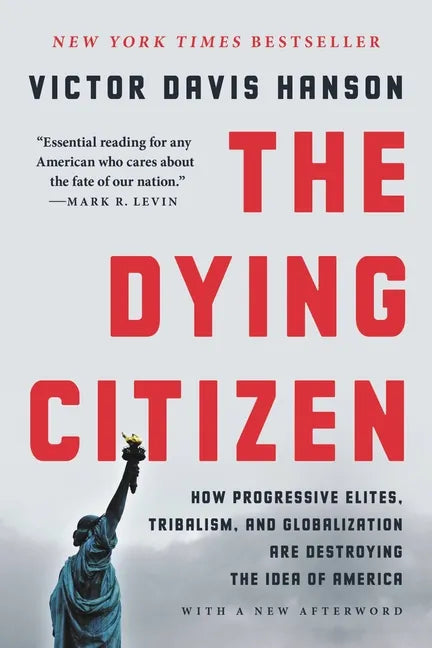 The Dying Citizen: How Progressive Elites, Tribalism, and Globalization Are Destroying the Idea of America - Paperback