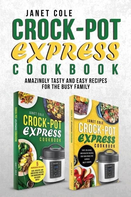 Crock-Pot Express Cookbook: Amazingly Tasty and Easy Recipes for the Busy Family - Paperback