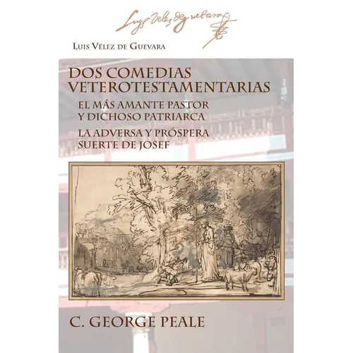 Dos comedias veterotestamentarias: El Más Amante Pastor Y Dichoso Patriarca La Adversa Y Próspera Suerte de Josef - Paperback