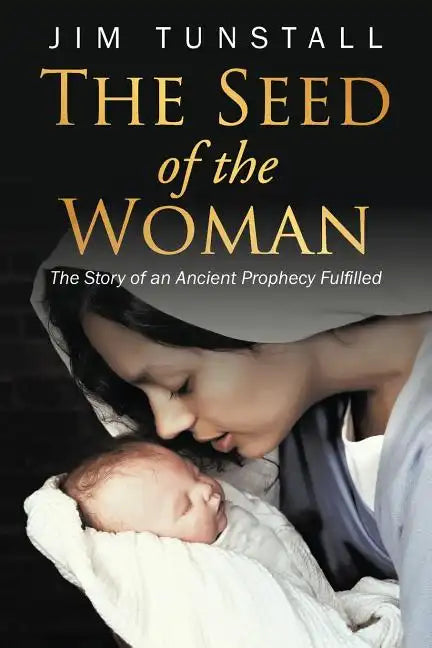 The Seed of the Woman: The Story of an Ancient Prophecy Fulfilled - Paperback