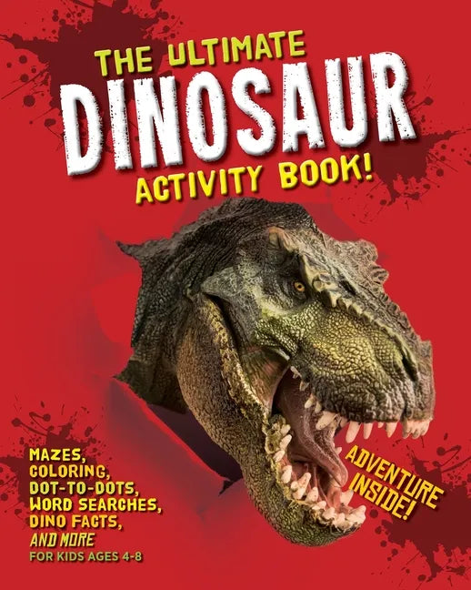 The Ultimate Dinosaur Activity Book: Mazes, Coloring, Dot-to-Dots, Word Searches, Dino Facts and More for Kids Ages 4-8 - Paperback
