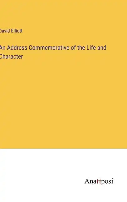 An Address Commemorative of the Life and Character - Hardcover