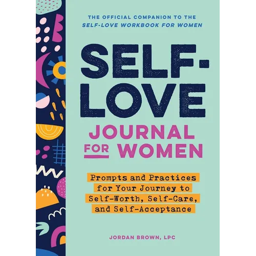 Self-Love Journal for Women: Prompts and Practices for Your Journey to Self-Worth, Self-Care, and Self-Acceptance - Paperback