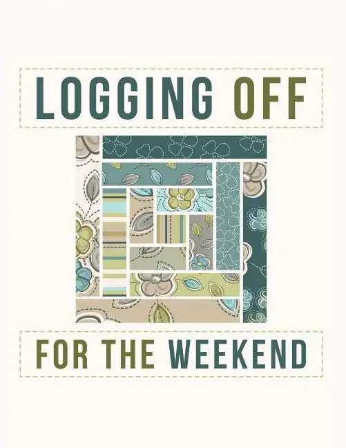 Logging Off For The Weekend: Log Cabin Quilt Block Notebook - Paperback
