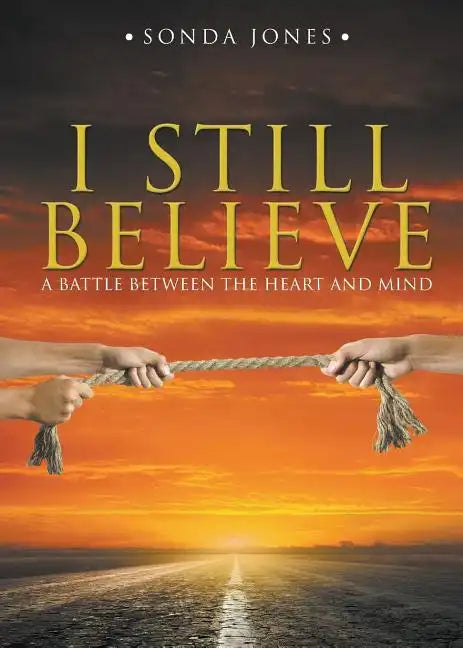 I Still Believe: A Battle Between the Heart and Mind - Paperback