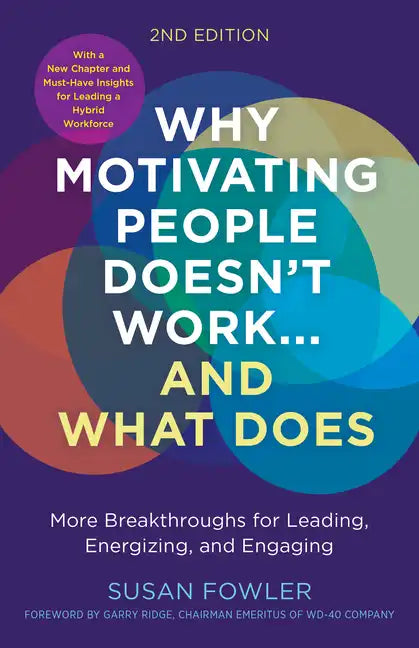 Why Motivating People Doesn't Work...and What Does, Second Edition: More Breakthroughs for Leading, Energizing, and Engaging - Paperback