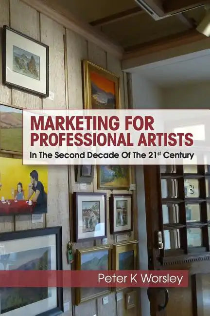 Marketing For Professional Artists: In The Second Decade Of The 21st Century - Paperback