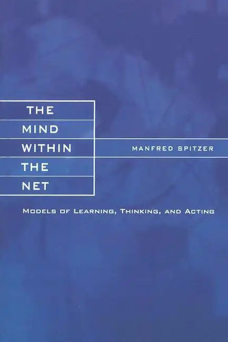 The Mind within the Net: Models of Learning, Thinking, and Acting - Paperback