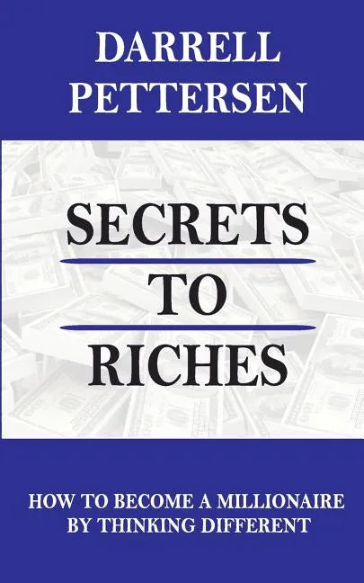 Secrets to Riches: How Thinking Different Can Make You a Millionaire - Paperback