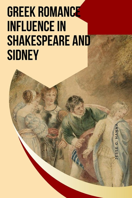 Greek Romance Influence in Shakespeare and Sidney - Paperback