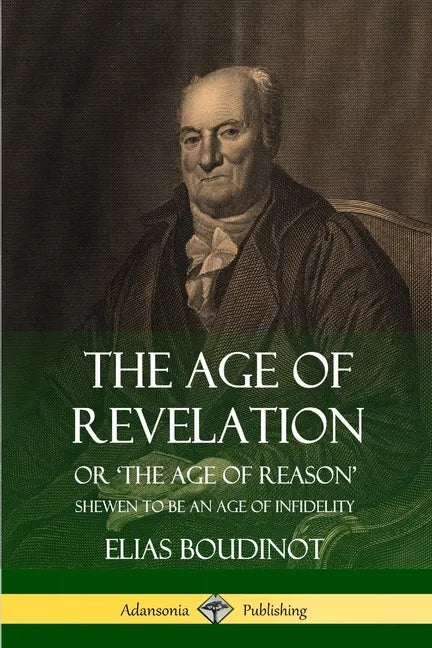 The Age of Revelation: Or 'The Age of Reason', Shewen To Be an Age of Infidelity - Paperback