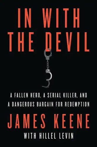 In with the Devil: A Fallen Hero, a Serial Killer, and a Dangerous Bargain for Redemption - Paperback
