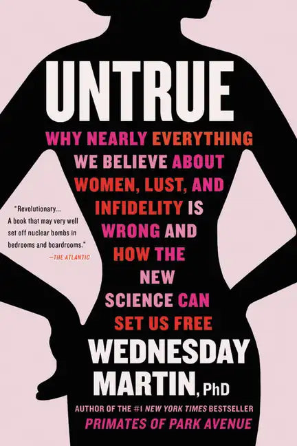 Untrue: Why Nearly Everything We Believe about Women, Lust, and Infidelity Is Wrong and How the New Science Can Set Us Free - Paperback
