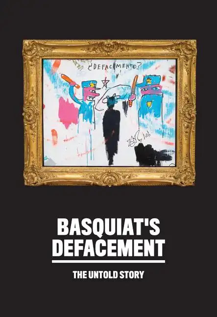 Basquiat's Defacement: The Untold Story - Paperback