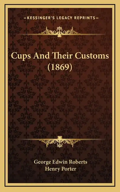 Cups and Their Customs (1869) - Hardcover
