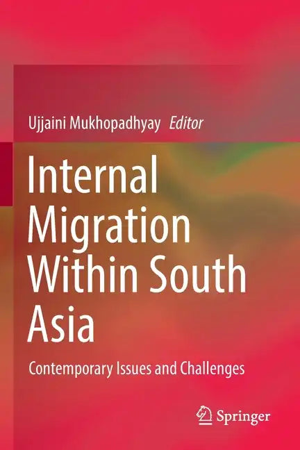 Internal Migration Within South Asia: Contemporary Issues and Challenges - Paperback