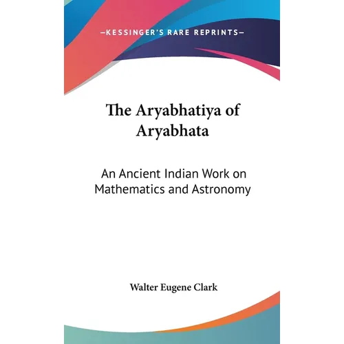The Aryabhatiya of Aryabhata: An Ancient Indian Work on Mathematics and Astronomy - Hardcover