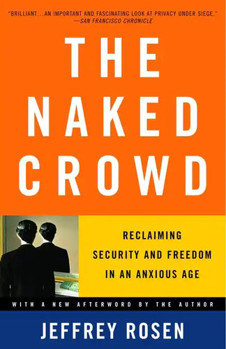 The Naked Crowd: Reclaiming Security and Freedom in an Anxious Age - Paperback
