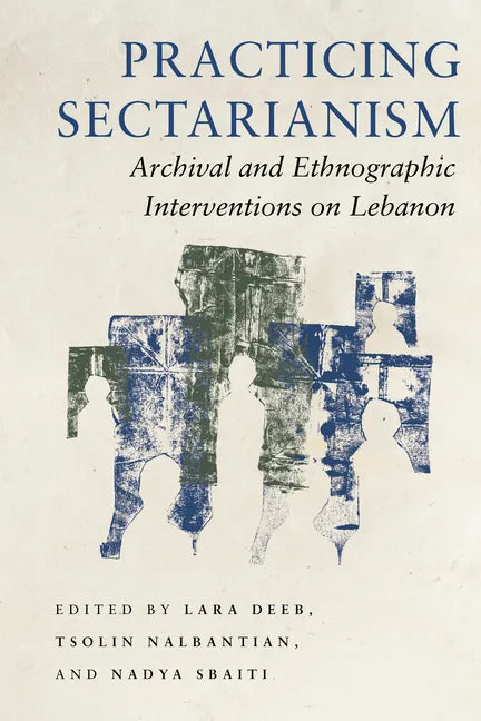 Practicing Sectarianism: Archival and Ethnographic Interventions on Lebanon - Paperback