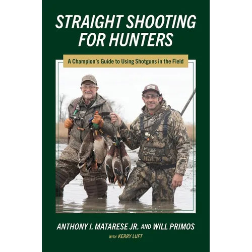 Straight Shooting for Hunters: A Champion's Guide to Using Shotguns in the Field - Paperback