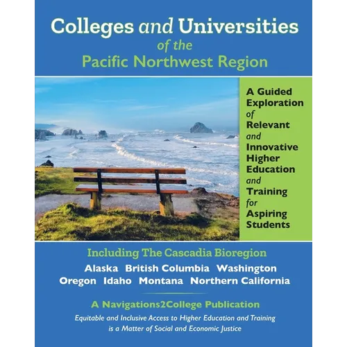 Colleges and Universities of the Pacific Northwest Region: A Guided Exploration of Relevant and Innovative Higher Education and Training for Aspiring - Paperback