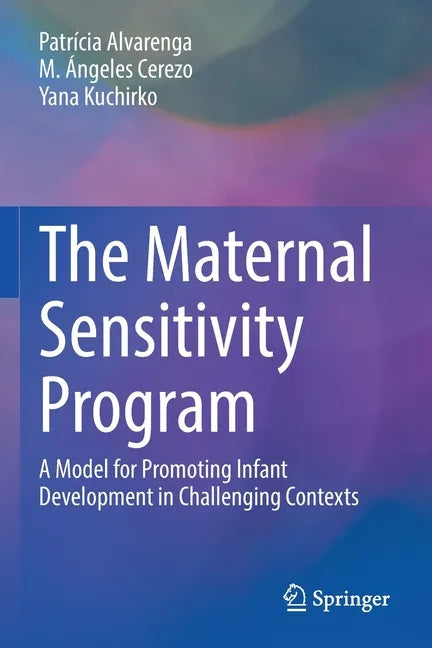 The Maternal Sensitivity Program: A Model for Promoting Infant Development in Challenging Contexts - Paperback