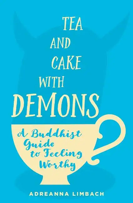 Tea and Cake with Demons: A Buddhist Guide to Feeling Worthy - Paperback
