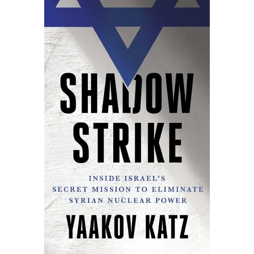 Shadow Strike: Inside Israel's Secret Mission to Eliminate Syrian Nuclear Power - Paperback