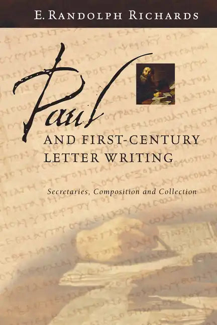 Paul and First-Century Letter Writing: Secretaries, Composition and Collection - Paperback