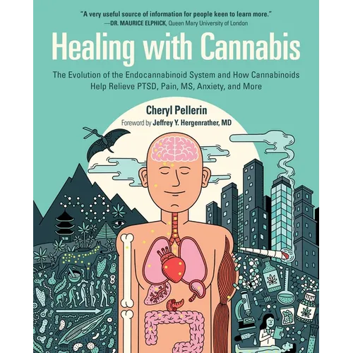 Healing with Cannabis: The Evolution of the Endocannabinoid System and How Cannabinoids Help Relieve Ptsd, Pain, Ms, Anxiety, and More - Hardcover
