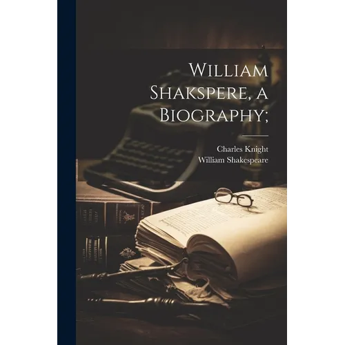 William Shakspere, a Biography; - Paperback